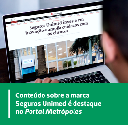Conteúdo sobre a marca Seguros Unimed é destaque no Portal Metrópoles